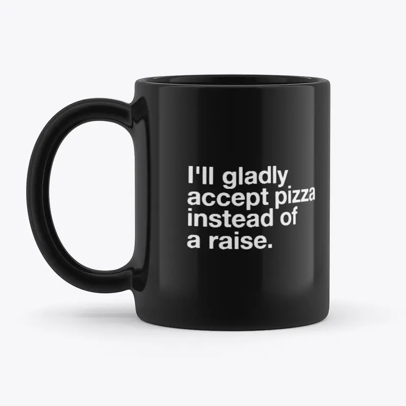 I'll accept pizza instead of a raise