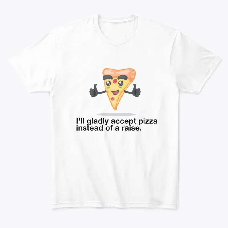 I'll accept pizza instead of a raise